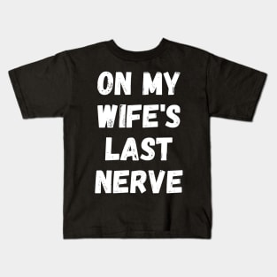 On My Wife's Last Nerve Kids T-Shirt